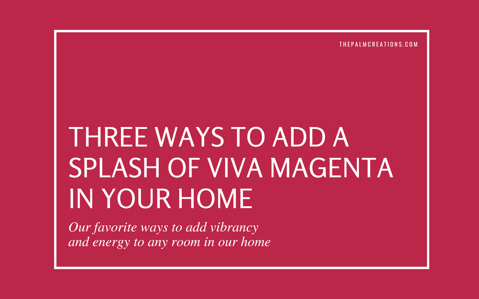 Add A Little 'Viva Magenta' Into Your Life This Year! - Pinot's Palette